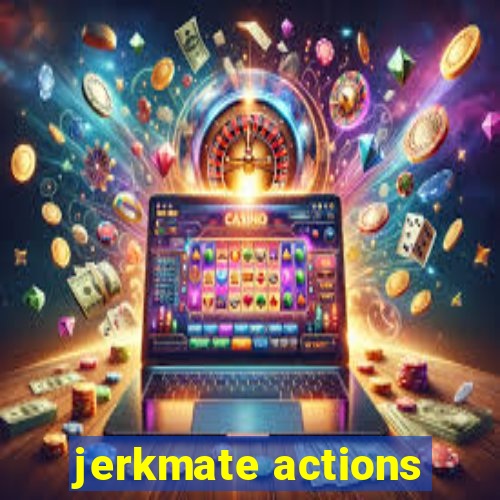 jerkmate actions